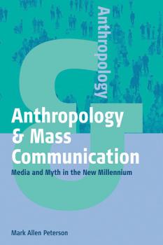 Читать Anthropology and Mass Communication - Mark Allen Peterson