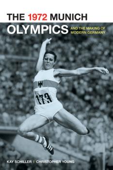 Читать The 1972 Munich Olympics and the Making of Modern Germany - Chris  Young
