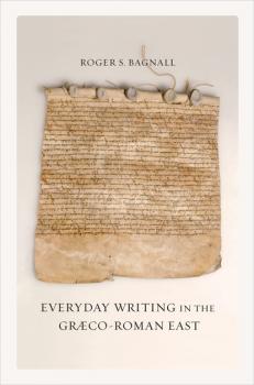Читать Everyday Writing in the Graeco-Roman East - Roger S. Bagnall