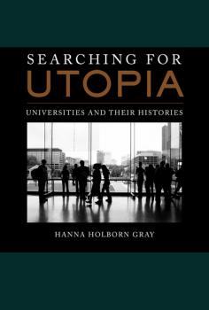 Читать Searching for Utopia - Hanna Holborn Gray
