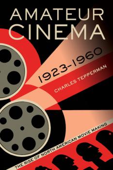 Читать Amateur Cinema - Charles Tepperman