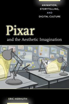Читать Pixar and the Aesthetic Imagination - Eric Herhuth
