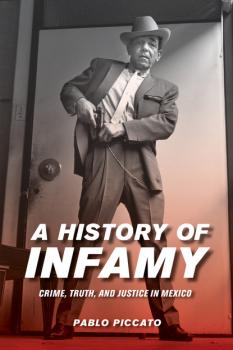 Читать A History of Infamy - Pablo Piccato