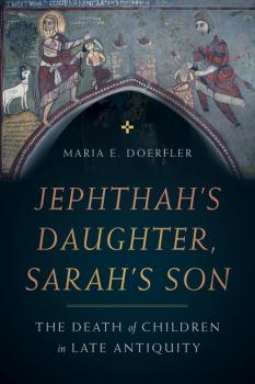 Читать Jephthah’s Daughter, Sarah’s Son - Maria E. Doerfler