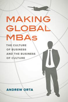 Читать Making Global MBAs - Andrew Orta