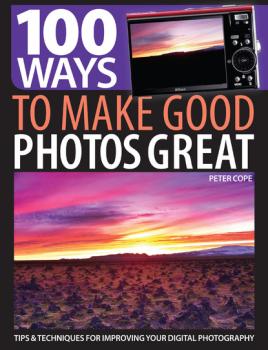 Читать 100 Ways to Make Good Photos Great - Peter Cope