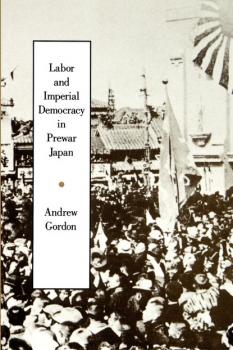 Читать Labor and Imperial Democracy in Prewar Japan - Andrew  Gordon