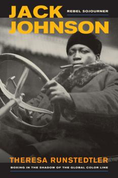 Читать Jack Johnson, Rebel Sojourner - Theresa Runstedtler