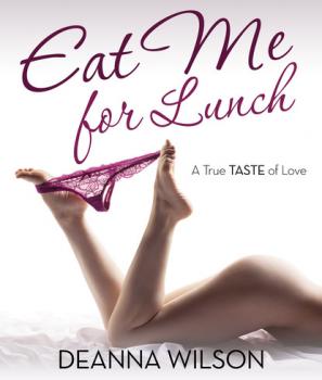 Читать Eat Me For Lunch - Deanna Wilson
