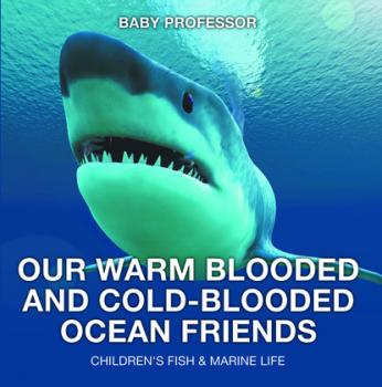 Читать Our Warm Blooded and Cold-Blooded Ocean Friends | Children's Fish & Marine Life - Baby Professor