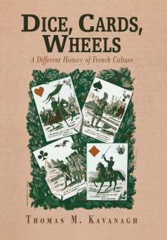 Читать Dice, Cards, Wheels - Thomas M. Kavanagh
