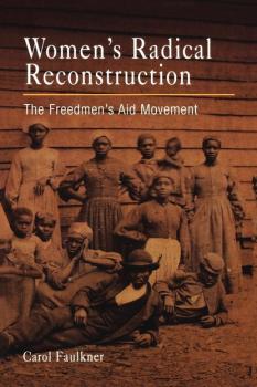 Читать Women's Radical Reconstruction - Carol Faulkner