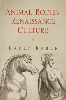 Читать Animal Bodies, Renaissance Culture - Karen Raber