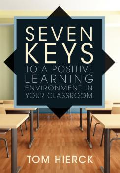 Читать Seven Keys to a Positive Learning Environment in Your Classroom - Tom Hierck