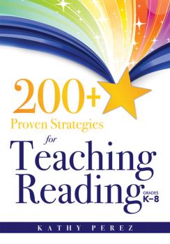Читать 200+ Proven Strategies for Teaching Reading, Grades K-8 - Kathy Perez