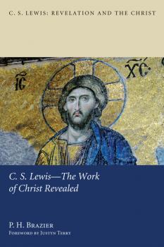 Читать C.S. Lewis—The Work of Christ Revealed - P. H. Brazier