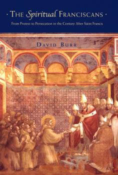 Читать The Spiritual Franciscans - David Burr