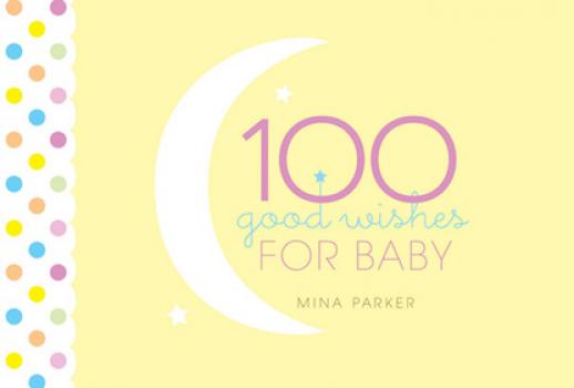 Читать 100 Good Wishes for Baby - Mina Parker