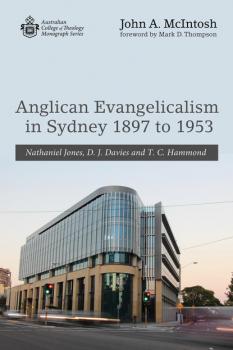 Читать Anglican Evangelicalism in Sydney 1897 to 1953 - John A. McIntosh
