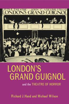 Читать Londons Grand Guignol and the Theatre of Horror - Michael  Wilson