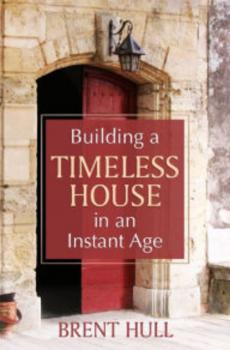 Читать Building a Timeless House in an Instant Age - Brent Hull