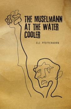 Читать The Müselmann at the Water Cooler - Eli Pfefferkorn