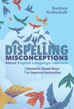 Читать Dispelling Misconceptions About English Language Learners - Barbara Gottschalk