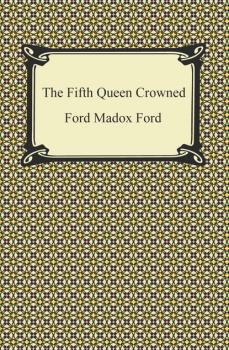 Читать The Fifth Queen Crowned - Форд Мэдокс Форд