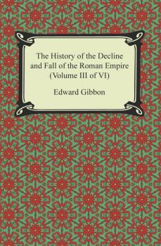 Читать The History of the Decline and Fall of the Roman Empire (Volume III of VI) - Эдвард Гиббон