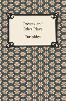 Читать Orestes and Other Plays - Euripides