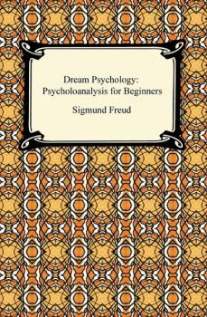 Читать Dream Psychology: Psychoanalysis for Beginners - Sigmund Freud
