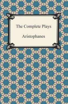 Читать The Complete Plays - Aristophanes