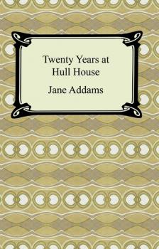 Читать Twenty Years at Hull House - Jane Addams
