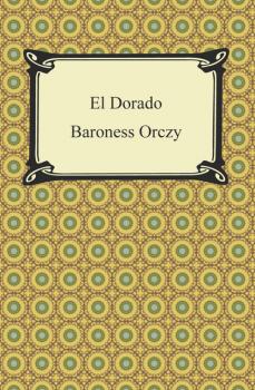 Читать El Dorado - Baroness  Orczy