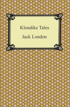 Читать Klondike Tales - Jack London