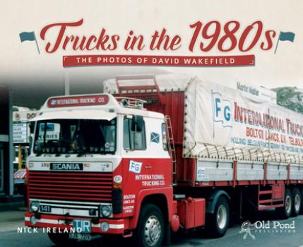 Читать Trucks in the 1980s: The Photos of David Wakefield - Nick Ireland