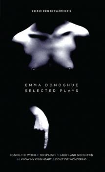 Читать Emma Donoghue: Selected Plays - Emma Donoghue