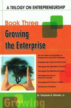 Читать A Trilogy On Entrepreneurship: Growing the Enterprise - Eduardo A. Morato Jr.