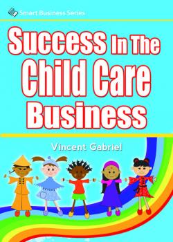 Читать Success In the Child Care Business - Vincent Gabriel