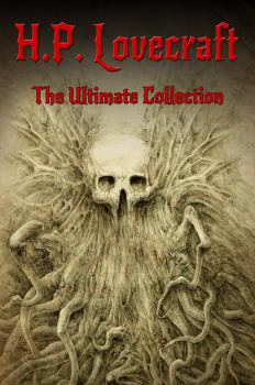 Читать H.P. Lovecraft: The Ultimate Collection (160 Works including Early Writings, Fiction, Collaborations, Poetry, Essays & Bonus Audiobook Links) - H.P. Lovecraft