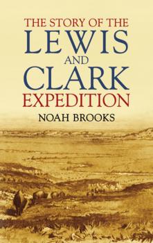 Читать The Story of the Lewis and Clark Expedition - Noah Brooks