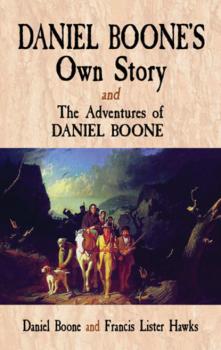 Читать Daniel Boone's Own Story & The Adventures of Daniel Boone - Daniel Boone