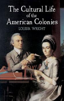 Читать The Cultural Life of the American Colonies - Louis B. Wright