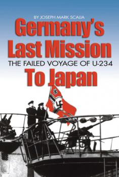 Читать Germany's Last Mission to Japan - Joseph  Mark Scalia