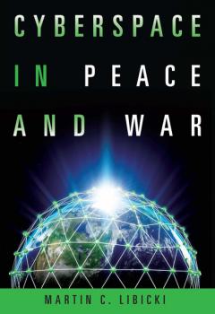 Читать Cyberspace in Peace and War - Martin Libicki
