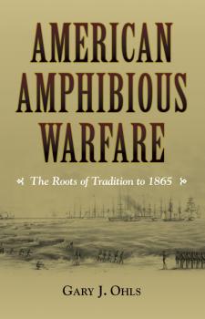 Читать American Amphibious Warfare - Gary J. Ohls