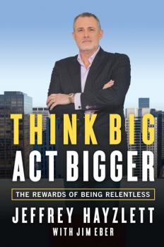 Читать Think Big, Act Bigger - Jeffrey W. Hayzlett