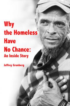 Читать Why the Homeless Have No Chance: An Inside Story - Jeffrey Grunberg