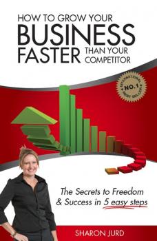 Читать How to Grow Your Business Faster Than Your Competitor - Sharon Jurd