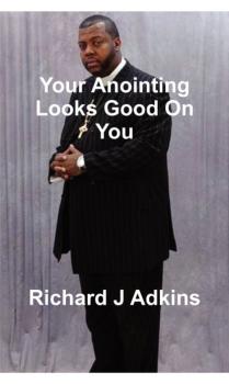 Читать Your Anointing Looks Good On You - Richard Adkins